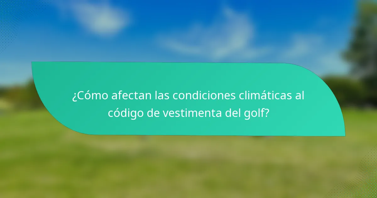 ¿Cómo afectan las condiciones climáticas al código de vestimenta del golf?