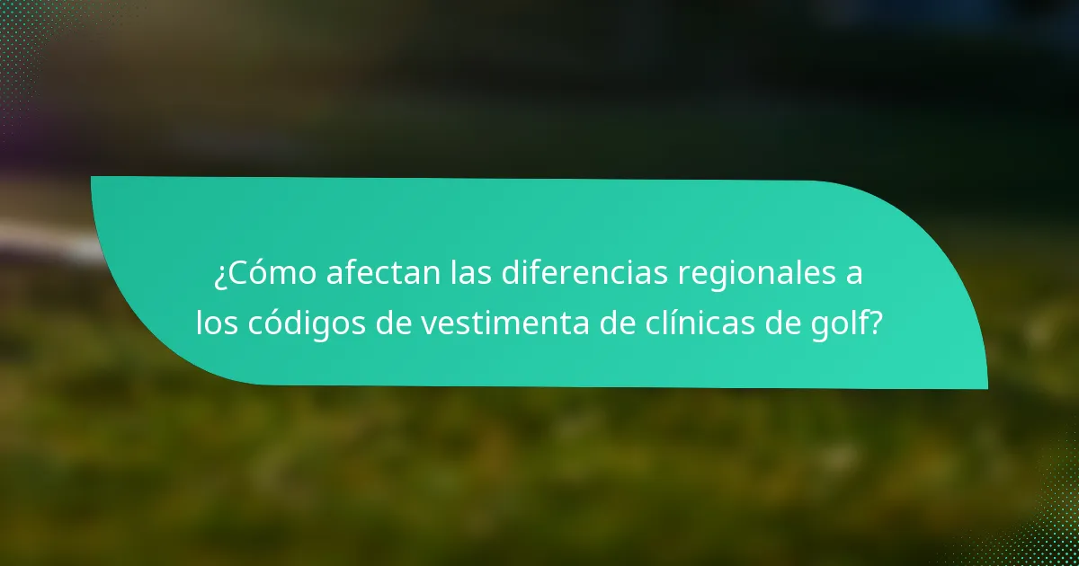 ¿Cómo afectan las diferencias regionales a los códigos de vestimenta de clínicas de golf?