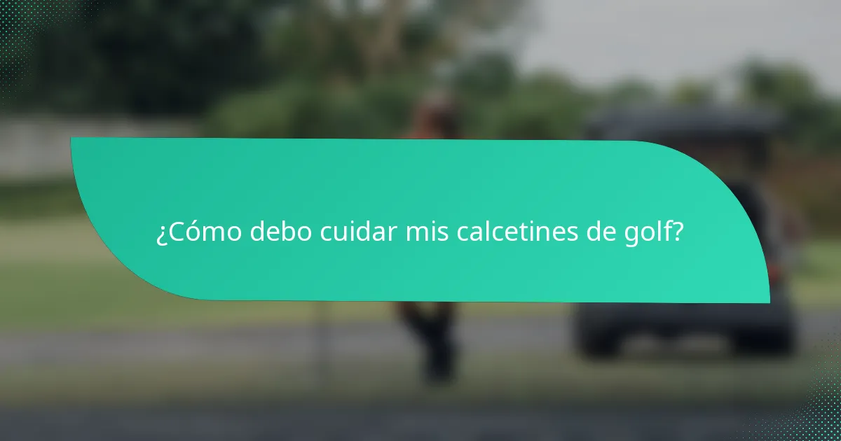 ¿Cómo debo cuidar mis calcetines de golf?