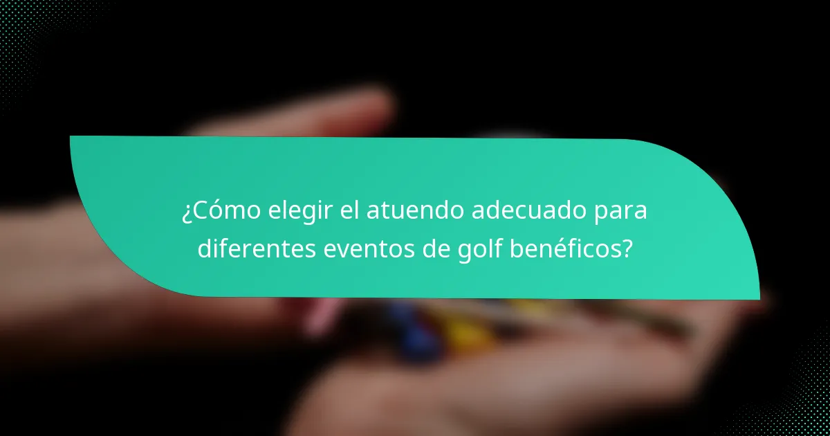¿Cómo elegir el atuendo adecuado para diferentes eventos de golf benéficos?