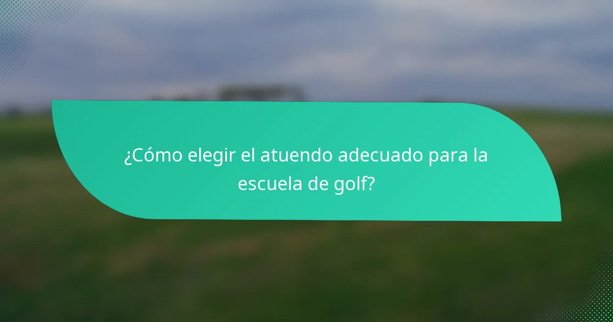 ¿Cómo elegir el atuendo adecuado para la escuela de golf?