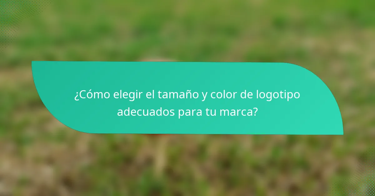 ¿Cómo elegir el tamaño y color de logotipo adecuados para tu marca?
