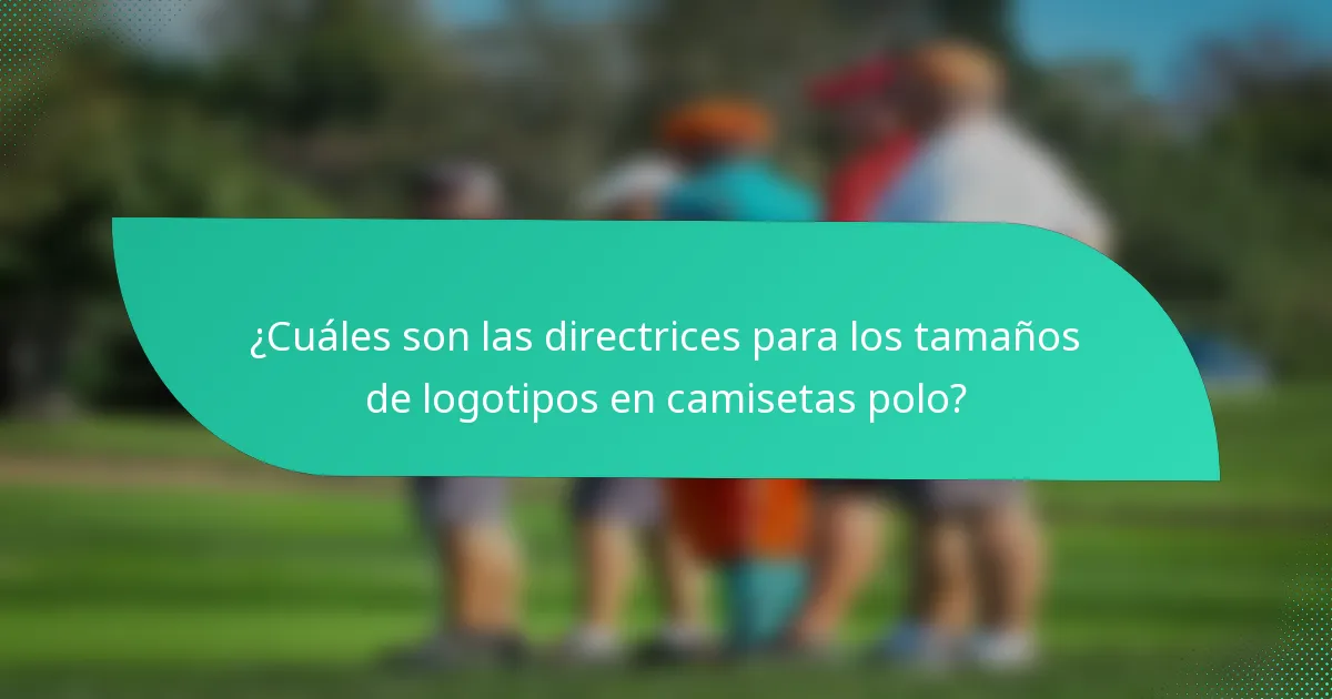 ¿Cuáles son las directrices para los tamaños de logotipos en camisetas polo?