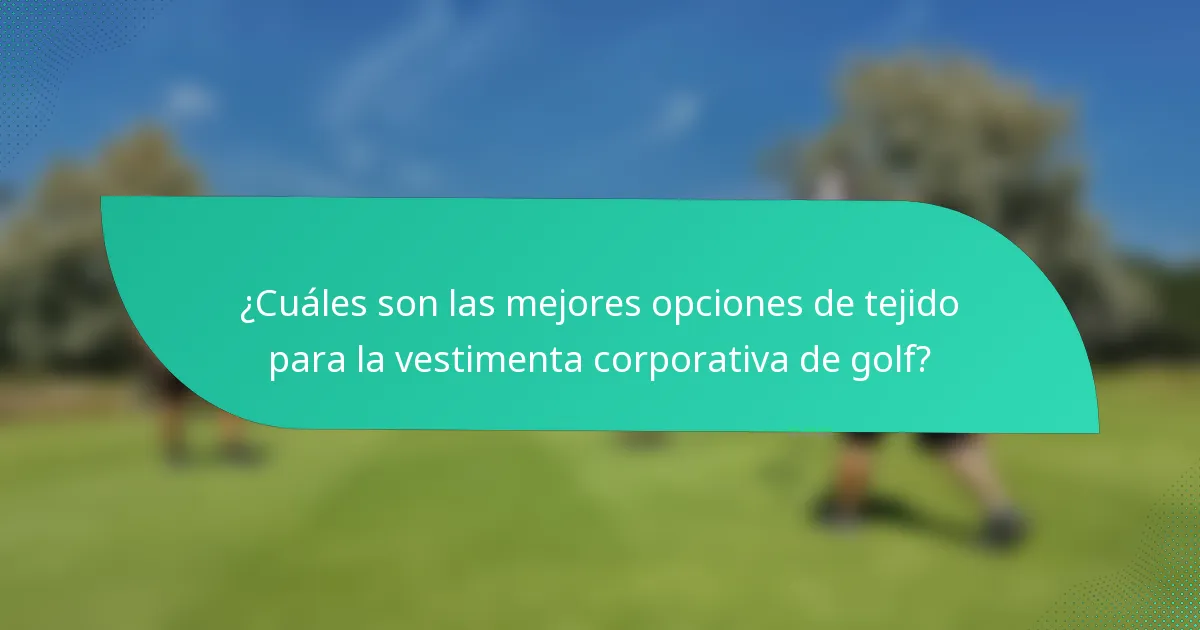 ¿Cuáles son las mejores opciones de tejido para la vestimenta corporativa de golf?