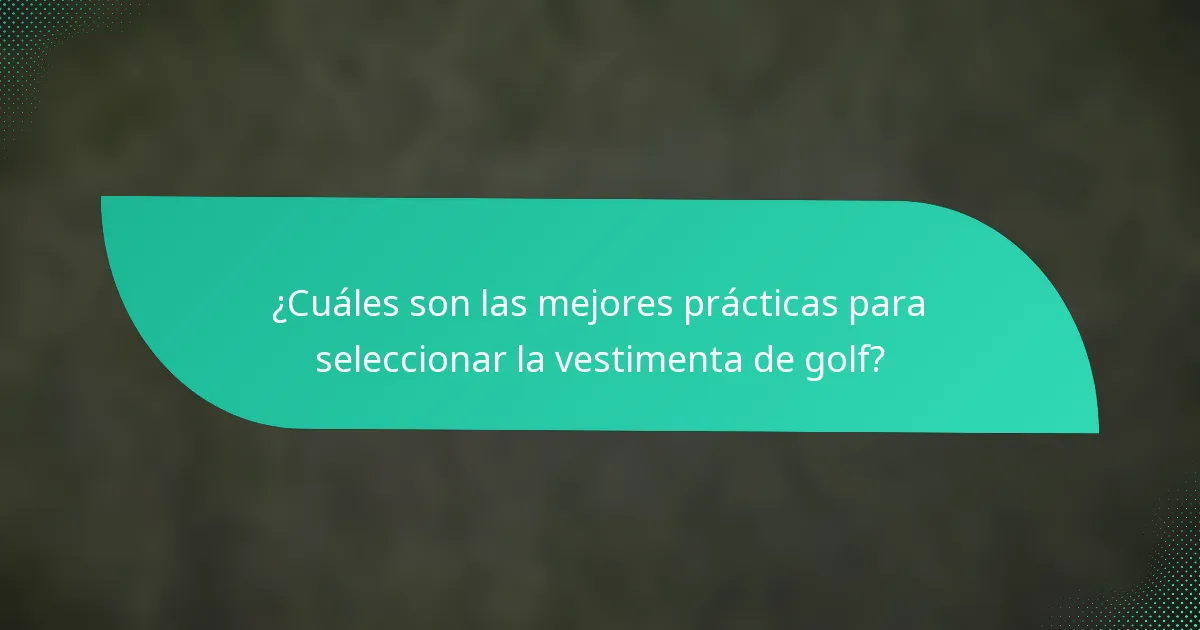 ¿Cuáles son las mejores prácticas para seleccionar la vestimenta de golf?