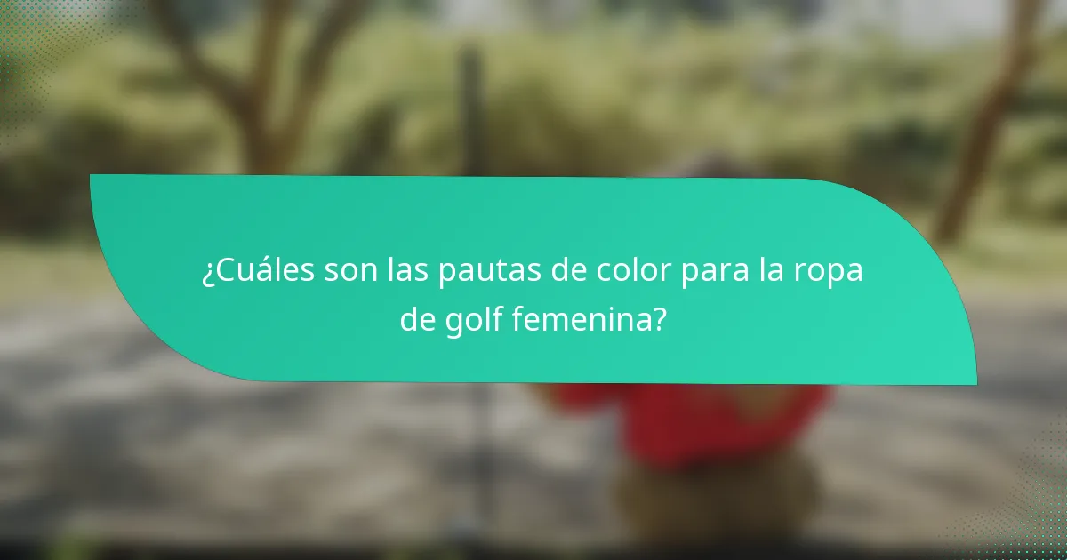 ¿Cuáles son las pautas de color para la ropa de golf femenina?