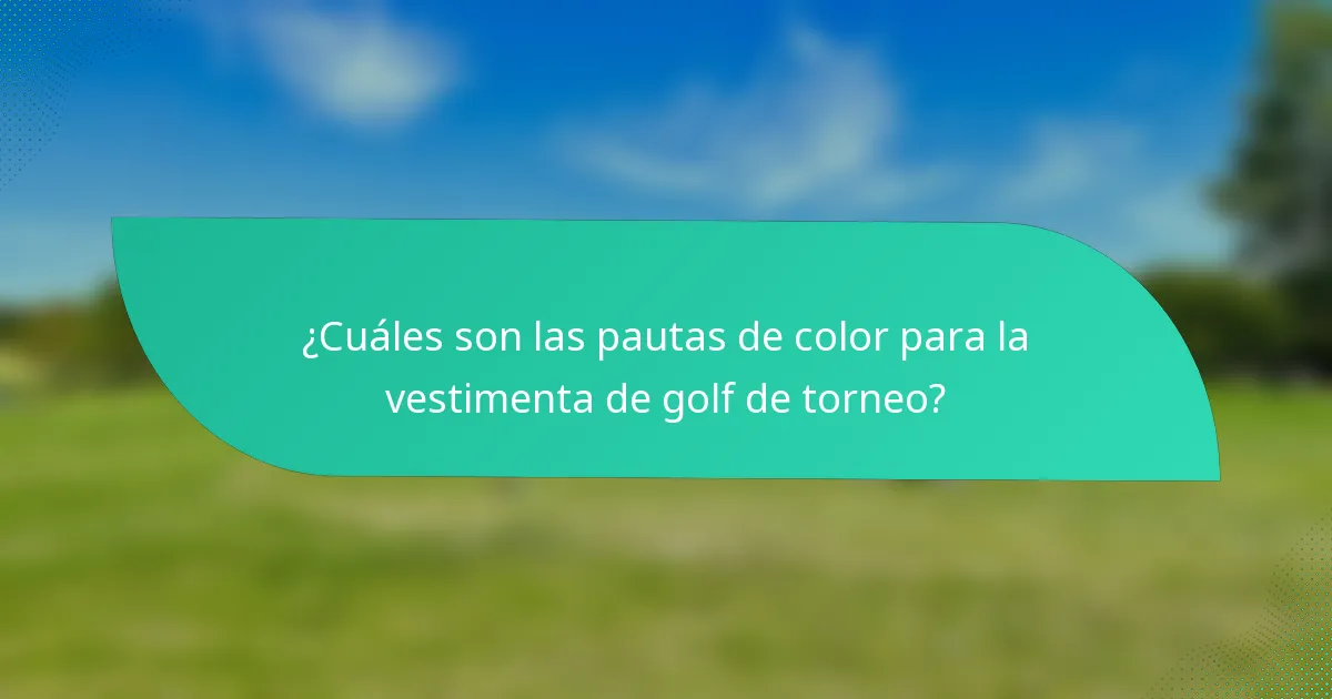 ¿Cuáles son las pautas de color para la vestimenta de golf de torneo?
