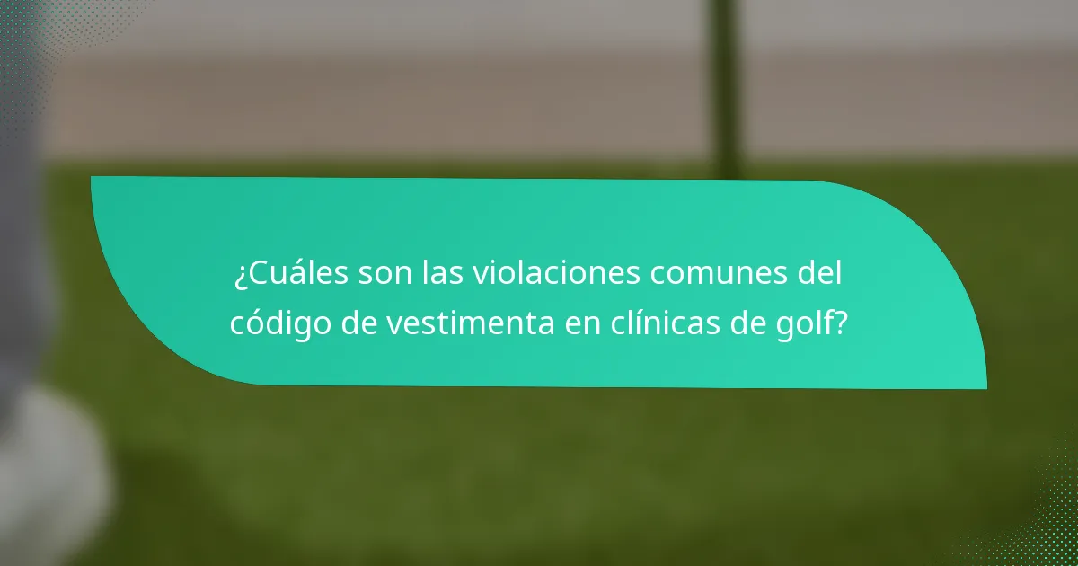 ¿Cuáles son las violaciones comunes del código de vestimenta en clínicas de golf?