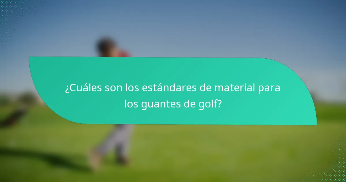 ¿Cuáles son los estándares de material para los guantes de golf?
