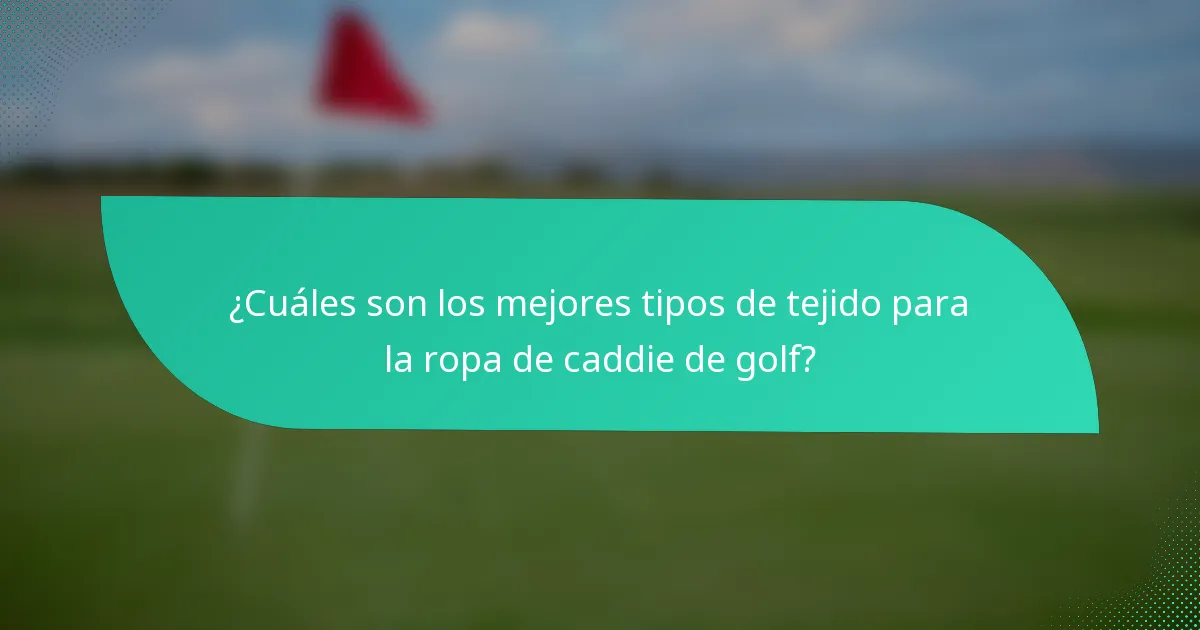 ¿Cuáles son los mejores tipos de tejido para la ropa de caddie de golf?