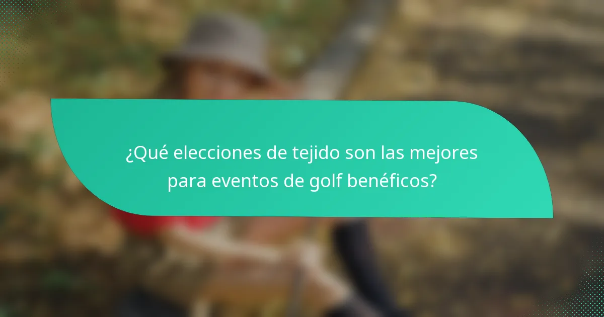 ¿Qué elecciones de tejido son las mejores para eventos de golf benéficos?