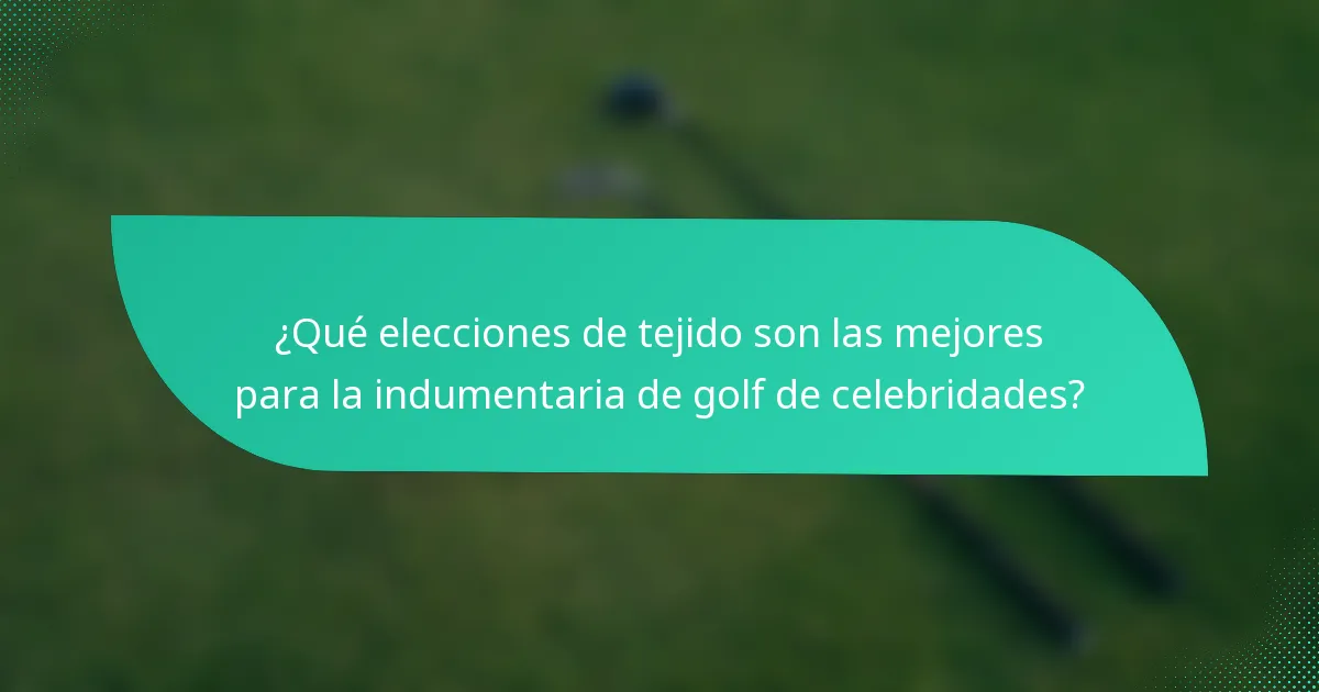 ¿Qué elecciones de tejido son las mejores para la indumentaria de golf de celebridades?