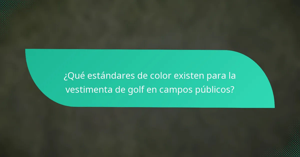 ¿Qué estándares de color existen para la vestimenta de golf en campos públicos?
