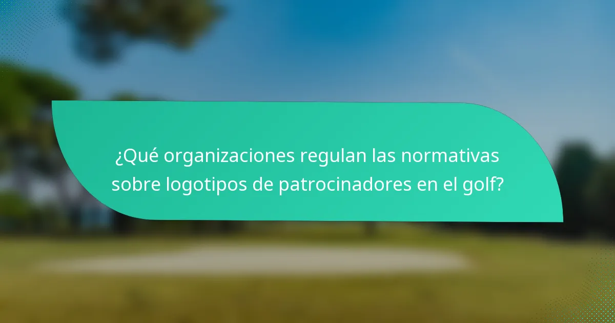 ¿Qué organizaciones regulan las normativas sobre logotipos de patrocinadores en el golf?