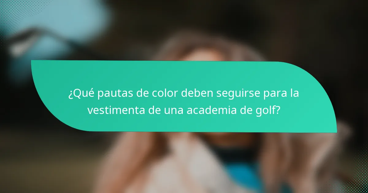 ¿Qué pautas de color deben seguirse para la vestimenta de una academia de golf?
