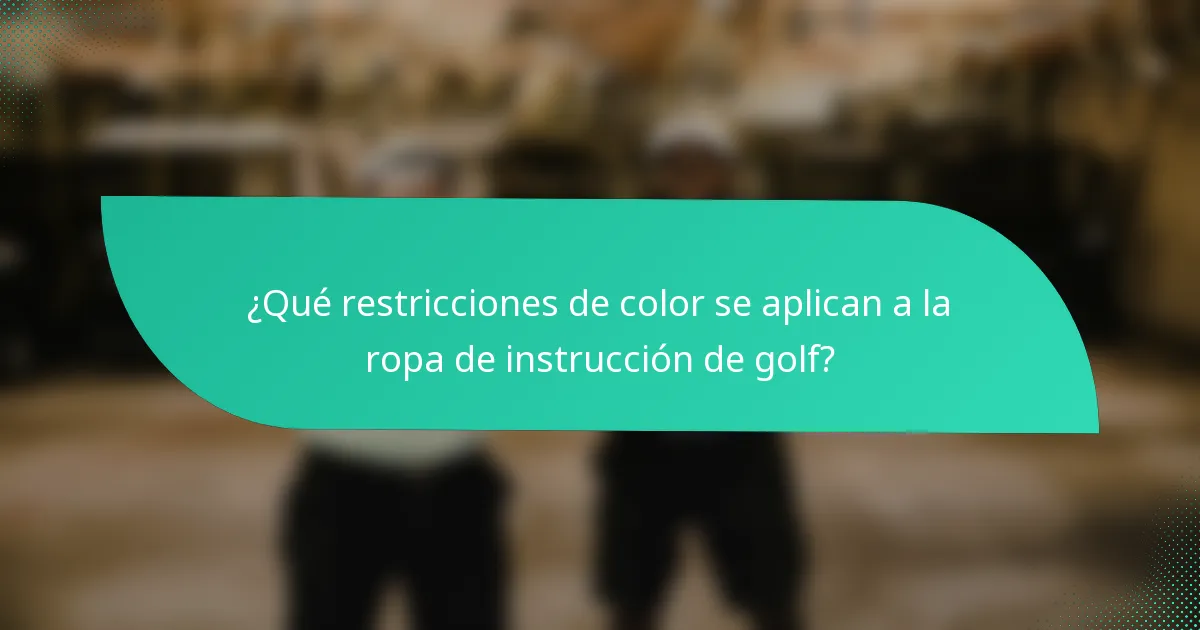 ¿Qué restricciones de color se aplican a la ropa de instrucción de golf?