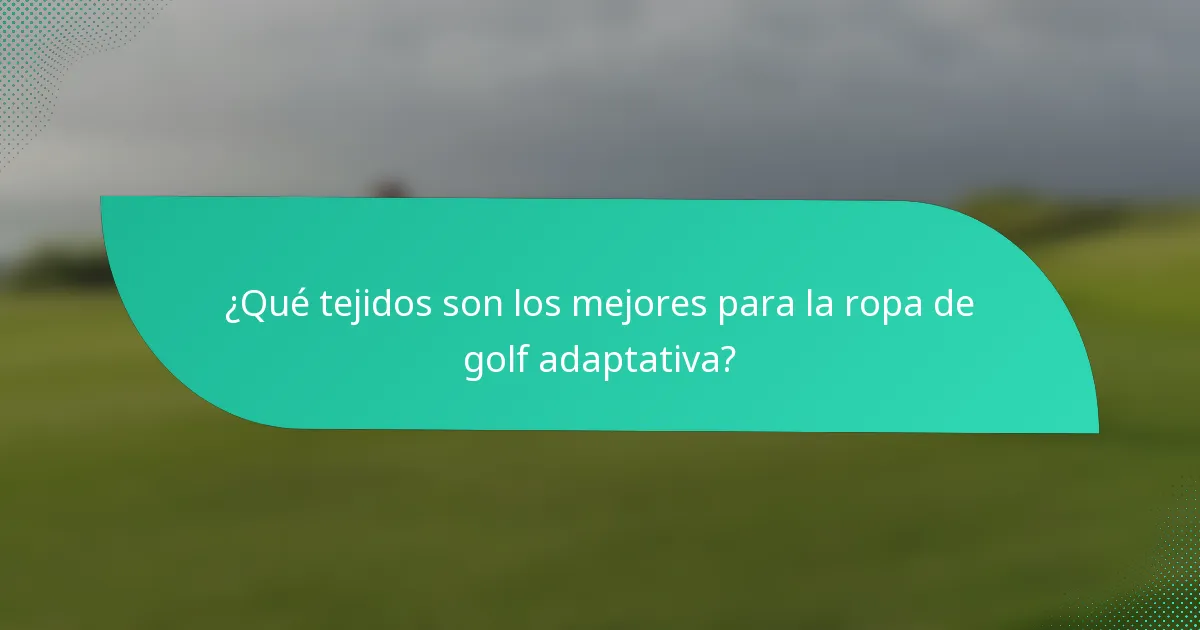 ¿Qué tejidos son los mejores para la ropa de golf adaptativa?
