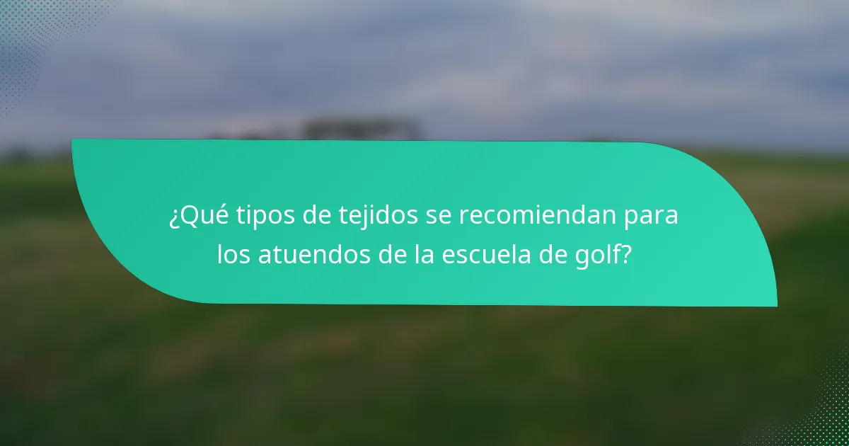 ¿Qué tipos de tejidos se recomiendan para los atuendos de la escuela de golf?