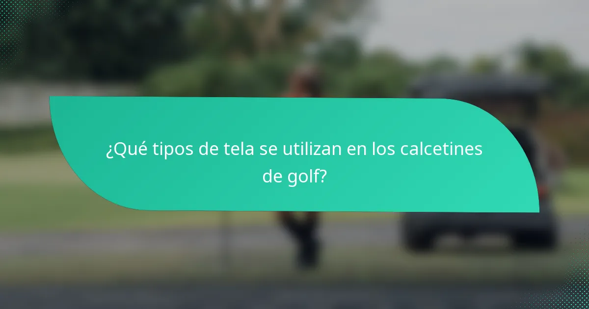 ¿Qué tipos de tela se utilizan en los calcetines de golf?