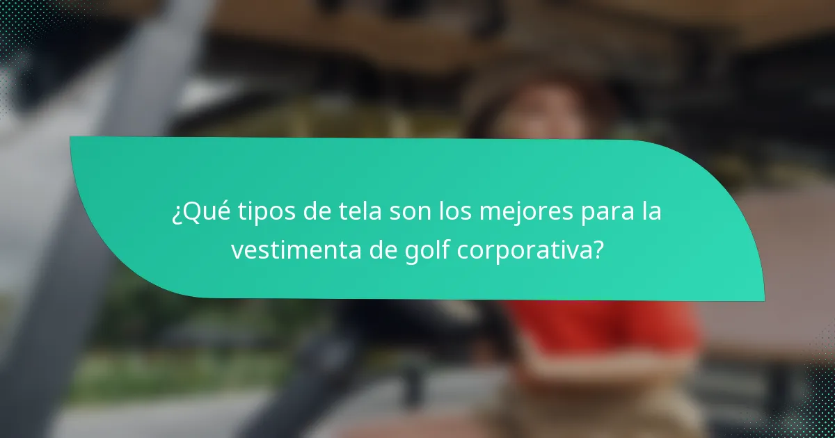 ¿Qué tipos de tela son los mejores para la vestimenta de golf corporativa?